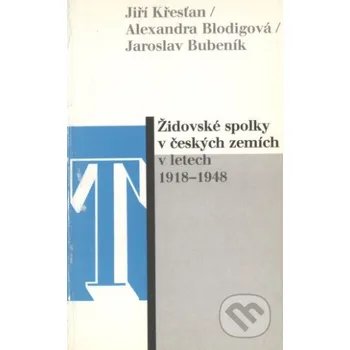 Židovské spolky v českých zemích v letech 1918-1948 - Alexandra Blodigová, Jaroslav Bubeník, Jiří Křesťan Sefer