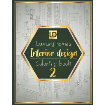 Umění Interior design coloring book Luxury homes 2: Modern decorated home designs and stylish room decorating inspiration for relaxation and unwind (Unique – Luxury Publisher (EN)