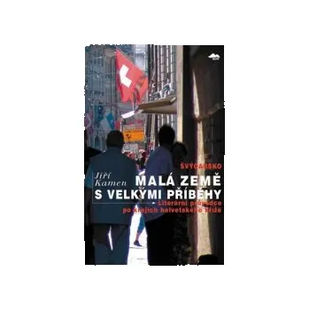 Kamen, Jiří - Švýcarsko: Malá země s velkými příběhy