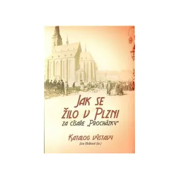 Mušková, Eva - Jak se žilo v Plzni za císaře "Procházky"
