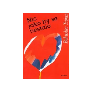 Trojan, Bohuslav - Nic jako by se nestalo