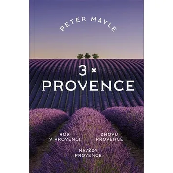 Kniha 3x Provence - Rok v Provenci, Znovu v Provence, Navždy Provence
