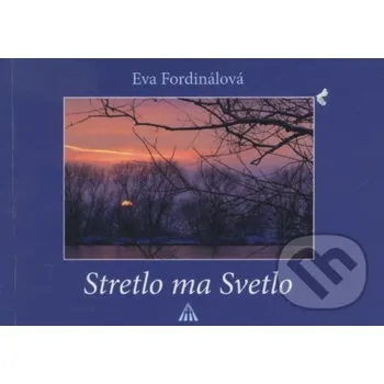 Poezie Stretlo ma Svetlo - Eva Fordinálová Lúč