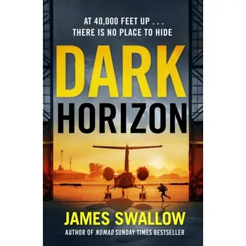 Dark Horizon: A high-octane thriller from the unputdownable author of NOMAD James Swallow