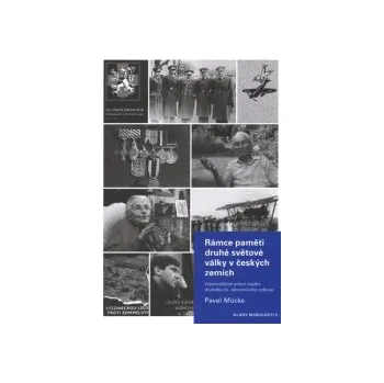 Mücke, Pavel - Rámce paměti druhé světové války v českých zemích