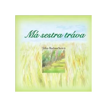 Badoučková, Jitka - Má sestra tráva