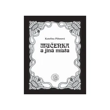 Piňosová, Kateřina - Mučenka a jiná místa