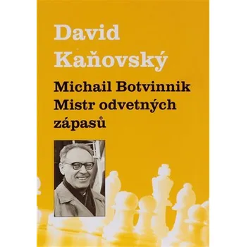 Literární biografie Michail Botvinnik - Mistr odvetných zápasů