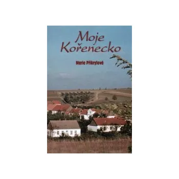 Přikrylová, Marie - Moje Kořenecko