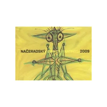 Načeradský, Jiří - NAČERADSKÝ/OBRAZY PAINTINGS/2009