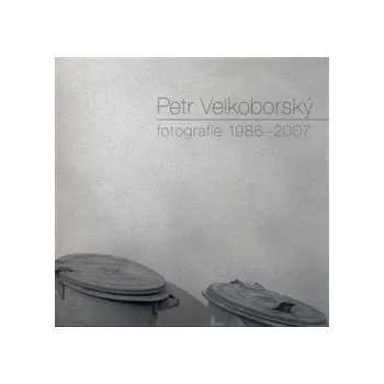 Velkoborský, Petr - Fotografie 1986-2007