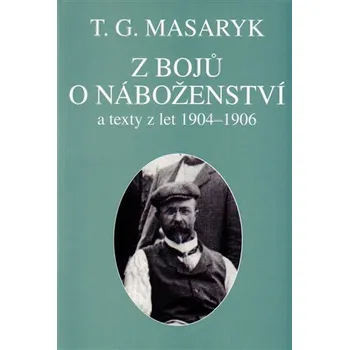 Z BOJŮ O NÁBOŽENSTVÍ - Masaryk T.G.