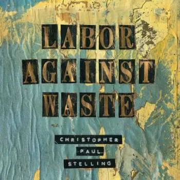 Zahraniční hudba CD Christopher Paul Stelling: Labor Against Waste 2015