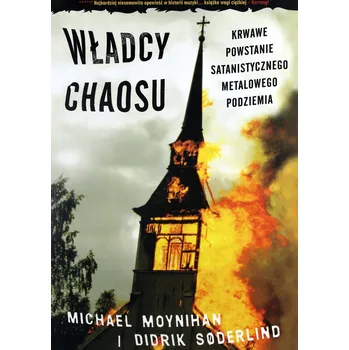 Obraz Władcy Chaosu - krwawe powstanie satanistycznego metalowego podziemia Michael Moynihan