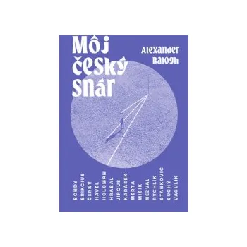 Balogh, Alexander - Môj český snár