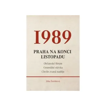 Šestáková, Jitka - 1989 - Praha na konci listopadu