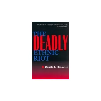 Deadly Ethnic Riot - Horowitz, Donald L.