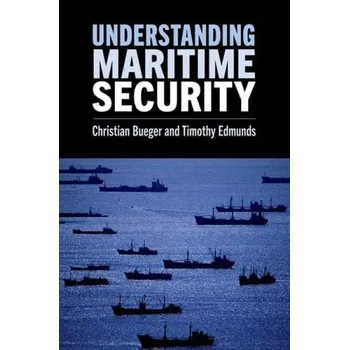 Cizí jazyk Understanding Maritime Security - Bueger, Christian (Professor of International Relations, Professor of International Relations, University of Copenhagen) a Edmunds, Timothy (Professor of International Security, Professor of International Security, Univer