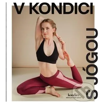 Kniha V&nbsp;Kondici s&nbsp;jógou - kolektív autorov Vltava Labe Media