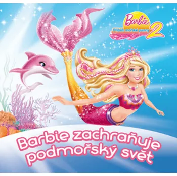 Pohádka Barbie zachraňuje podmořský svět - Barbie: Příběh mořské panny 2 Stav: nová