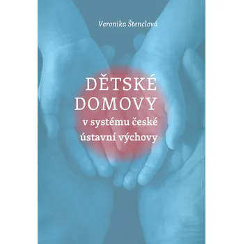 Dětské domovy v systému české ústavní výchovy