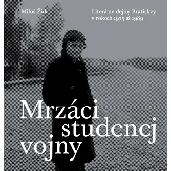 Literární biografie Mrzáci studenej vojny - Miloš Žiak