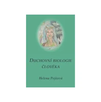 Pejšová, Helena - Duchovní biologie člověka