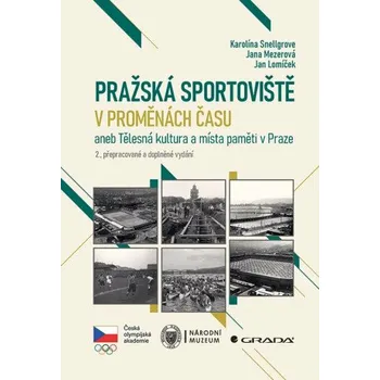 Populárně naučná literatura pro dospělé Pražská sportoviště v proměnách času - Jan Lomíček, Karolína Snellgrove, Jana Mezerová