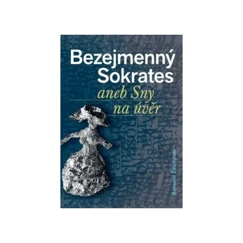 Ždichynec , Bohumil - Bezejmenný Sokrates
