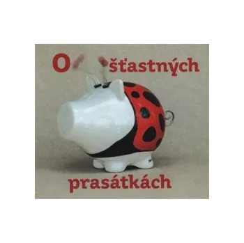 Podzimek, Josef - O šťastných prasátkách