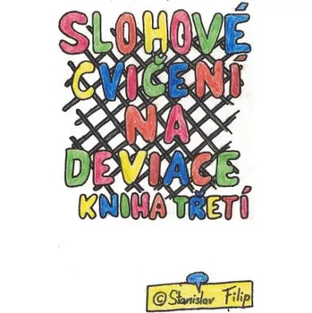 Kniha Slohové cvičení na deviace - kniha třetí - drápkem uvíznuv - chycen jest ptáček celý - Stanislav Filip