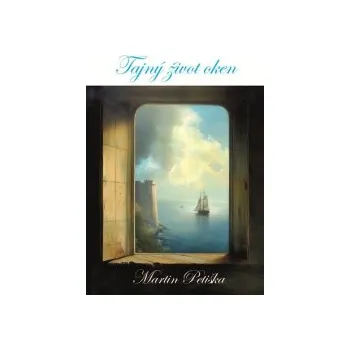 Petiška, Martin - Tajný život oken