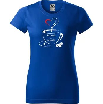 Dámské tričko DOBRÝ TRIKO Dámské tričko s potiskem Když musíš Barva: Královsky modrá, Velikost: 3XL