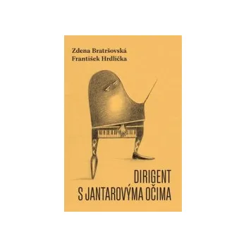 Dirigent s jantarovýma očima - Zdena Bratršovská Milan Hodek