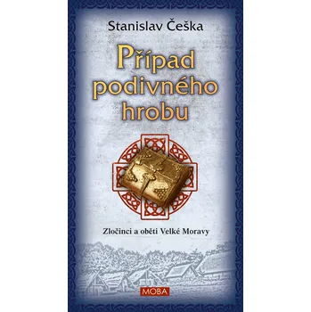 Kniha Případ podivného hrobu - Zločinci a oběti Velké Moravy - Stanislav Češka (E-Kniha)