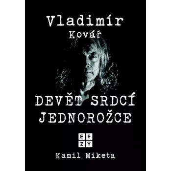 Literární biografie Vladimír Kovář: Devět srdcí jednorožce - Kamil Miketa (2025, pevná)