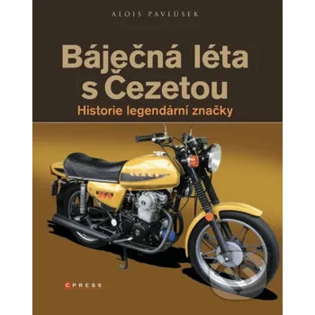 Báječná léta s Čezetou: Historie legendární značky - Alois Pavlůsek (2018, pevná), e-kniha