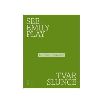 Fišmeister, Miroslav - See Emily Play. Tvar slunce