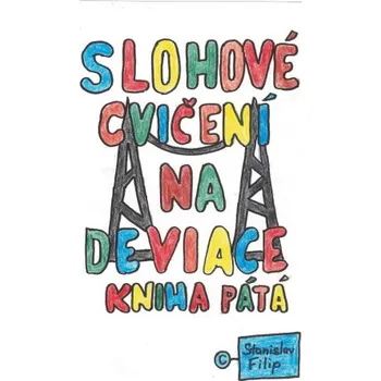 Kniha Slohové cvičení na deviace - kniha pátá - balancování na vetché prádelní šňůře - Stanislav Filip