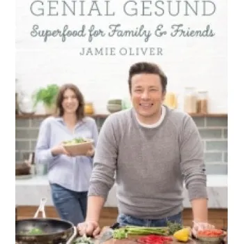 Genial gesund: Superfood for Family & Friends – Jamie Oliver (DE)