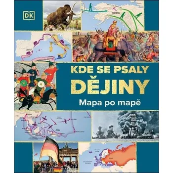Kde se psaly dějiny: Mapa po mapě - Dorling Kindersley (2025, pevná)