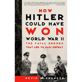 How Hitler Could Have Won World War II (Bevin Alexander)(Brožovaná)