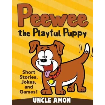 Učebnice Peewee the Playful Puppy: Short Stories, Jokes, and Games! – Uncle Amon (EN)
