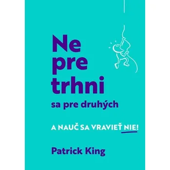 Populárně naučná literatura pro dospělé Nepretrhni sa pre druhých - Patrick King