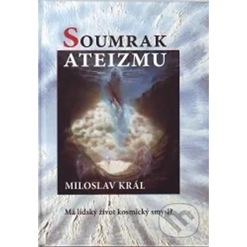Soumrak ateizmu - Miloslav Král Dobra