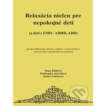 Relaxácia nielen pre nepokojné deti - Hana Žáčková, Drahomíra Jucovičová, Sandra Srholcová D&amp;H
