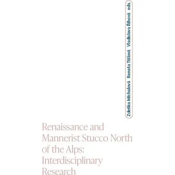 Populárně naučná literatura pro dospělé Renaissance and Mannerist Stucco North of the Alps; Interdisciplinary Research