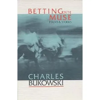Betting on the Muse (Charles Bukowski, )