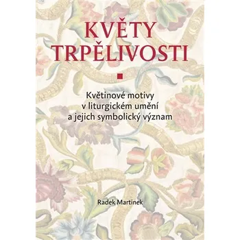 Květy trpělivosti - Květinové motivy v liturgickém umění a jejich symbolický význam