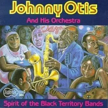 Zahraniční hudba CD Johnny Otis And His Orchestra: Spirit Of The Black Territory Bands 2019
